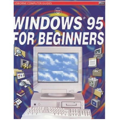 Imagen de archivo de WINDOWS 95 FOR BEGINNERS, USBORNE COMPUTER GUIDES a la venta por mixedbag