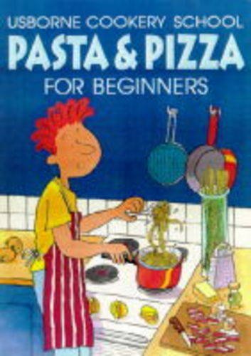 9780746028094: Pasta & Pizza for Beginners (Usborne Cookery School)