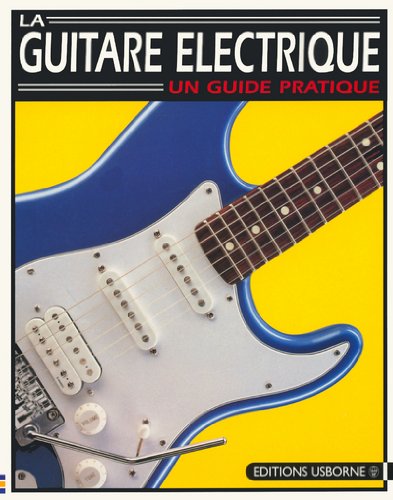 Stock image for LA GUITARE ELECTRIQUE. Un guide pratique for sale by medimops