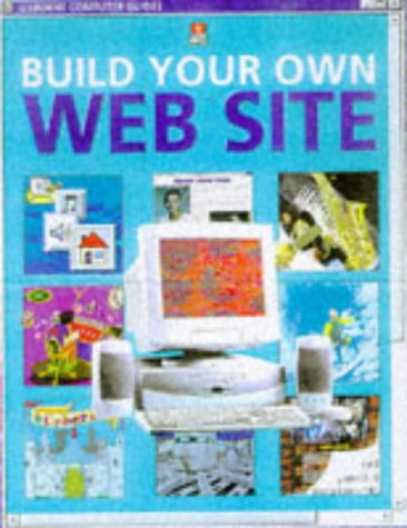 9780746032930: Build Your Own Web Site (Usborne Computer Guides)