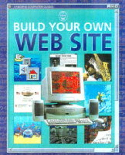 Build Your Own Web Site (Usborne Computer Guides) (9780746032954) by Kalbag, Asha; Chisholm, Jane; Devany, Liam; Allman, Howard; Wingate, Philippa