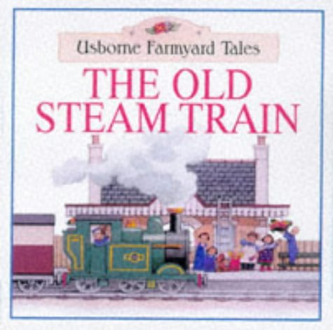 9780746033364: The Old Steam Train (Farmyard Tales)