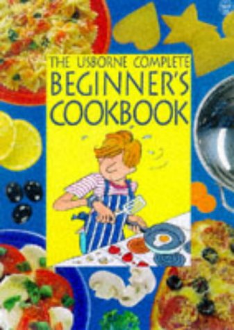 Beginner's Cookbook (Combined Volume) (Usborne Cookery School) (9780746033814) by Fiona Watt; Catherine Atkinson; Kim Lane; Howard Allman