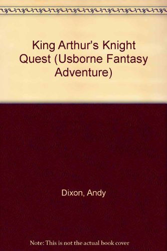 King Arthur's Knight Quest (Fantasy Adventures) (9780746033951) by Dixon, Andy