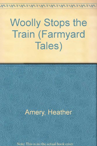 Woolly Stops the Train (Farmyard Tales) (9780746034699) by Amery, H.