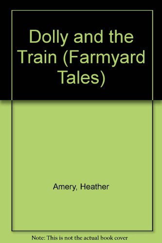 Dolly & the Train (Farmyard Tales) (9780746034712) by Heather Amery