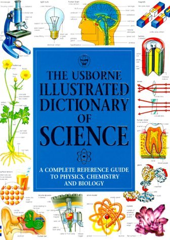 Beispielbild fr The Usborne Illustrated Dictionary of Science : A Complete Reference Guide to Physics, Chemistry and Biology zum Verkauf von Better World Books