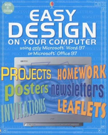 Imagen de archivo de Easy Design on Your Computer: Using Word 1997 or Office 1997 (Usborne Computer Guides) a la venta por AwesomeBooks