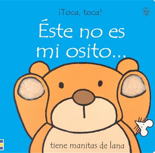 Este No Es Mi Osito: Tiene Manitas De Lana (Toca, Toca!) (Spanish Edition) (9780746038970) by Watt, Fiona; Dunster, Pilar