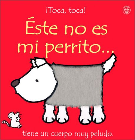 Stock image for Este No Es Mi Perrito: Tiene UN Cuerpo Muy Peludo (Toca, Toca!) (Spanish Edition) for sale by Front Cover Books