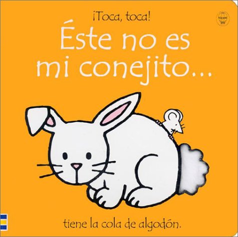 Este No Es Mi Conejito/That's Not My Bunny: Tiene LA Cola De Algodon (Toca, Toca!) (Spanish Edition) (9780746045121) by Watt, Fiona