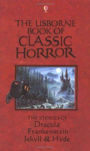 Imagen de archivo de The Usborne Book of Classic Horror. Dracula, Frankenstein and Jekyll and Hyde Retold a la venta por Ken Jackson