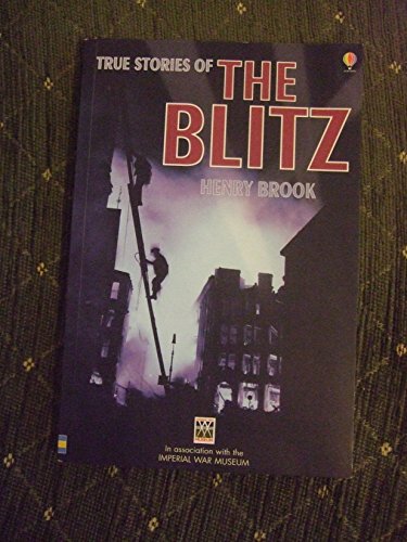 True Stories of the Blitz (Usborne True Stories) (9780746070017) by Brook, Henry