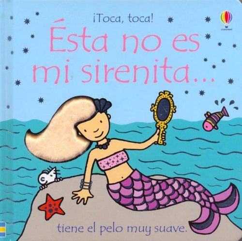 Este No Es Mi Sirenita/That is not my Mermaid: Tiene El Pelo Muy Suave (Toca, Toca!) (Spanish Edition) (9780746073865) by Watt, Fiona