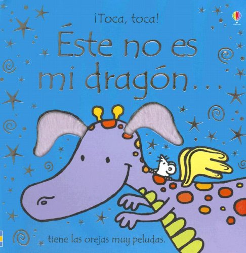 9780746083611: Este No Es Mi Dragon/ That's Not My Dragon: Tiene Las Orejas Muy Peludas/ It's Ears Are Too Tufty