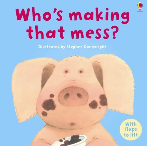9780746084281: Who's Making That Mess? (Lift-the-flap)