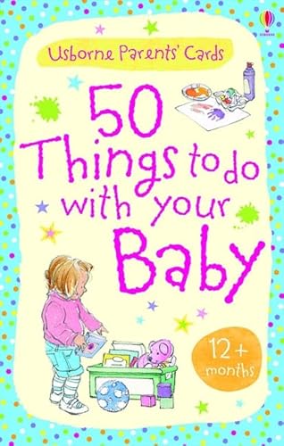 50 Things to Do with Your Baby 12 Months + (Parents' Guides) (9780746099216) by Felicity Brooks