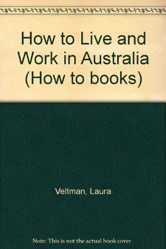 Imagen de archivo de How to Live and Work in Australia a la venta por WorldofBooks