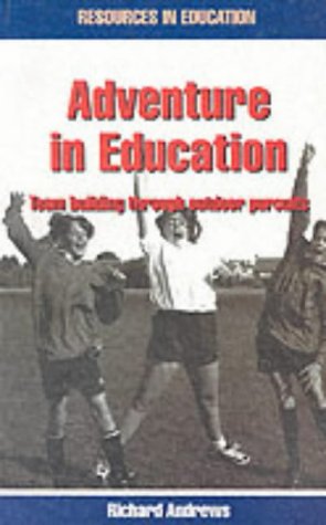 Stock image for Adventure in Education: Team Building Through Outdoor Pursuits (Resources in Education) for sale by WorldofBooks