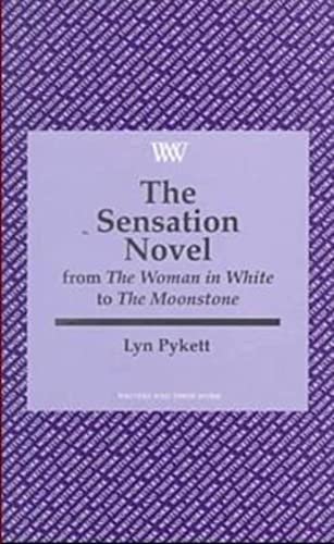 Stock image for The Sensation Novel: From the "Woman in White" to the "Moonstone" (Writers & Their Work S.) for sale by WorldofBooks