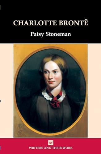 Charlotte Bronte (Writers and Their Work) (9780746308561) by Stoneman, Dr. Patsy