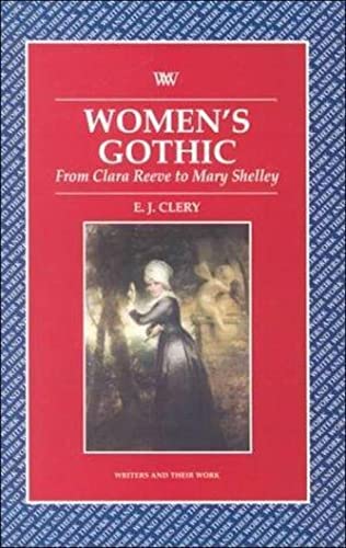 Women's Gothic from Clara Reeve to Mary Shelley (Writers & Their Work S.) - Clery, E. J.