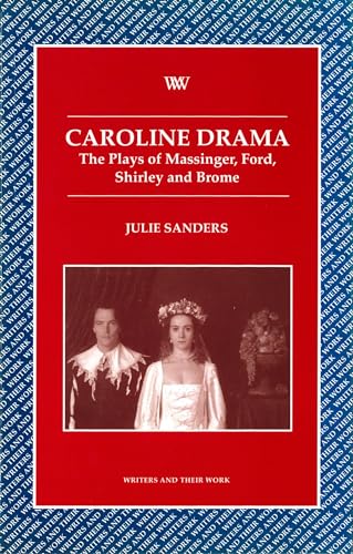 9780746308776: Caroline Drama: The Plays of Massinger, Ford, Shirley, Brome (Writers and Their Work)