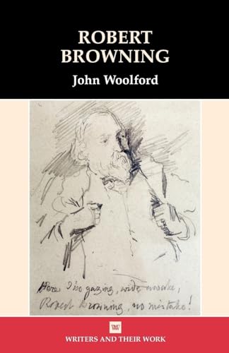 Robert Browning (Writers and Their Work) (9780746309810) by Woolford, John