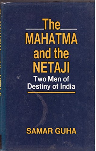 Mahatma And The Netaji Two Men Of Destiny Of India Abebooks Guha Samar