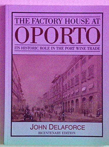 Stock image for The Factory House at Oporto. Its Historic Role in the Port Wine Trade. for sale by Richard C. Ramer Old and Rare Books