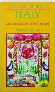 Beispielbild fr Self-Catering in Italy: Making the Most of Local Food and Drink. zum Verkauf von Clerc Fremin