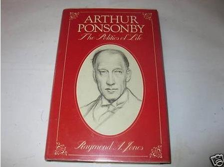 Stock image for Arthur Ponsonby : The Politics of Life for sale by Better World Books