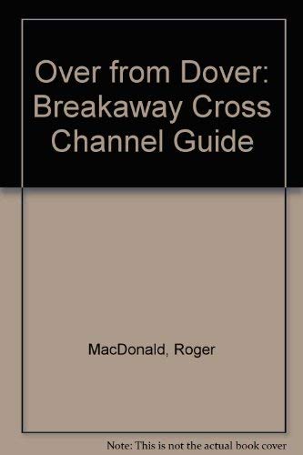 Stock image for Over from Dover: Breakaway Cross Channel Guide for sale by AwesomeBooks
