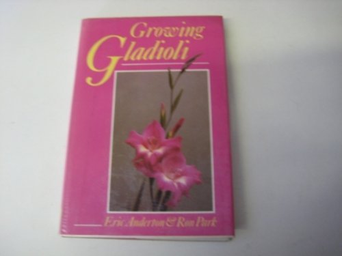 Stock image for Growing Gladioli for sale by AwesomeBooks