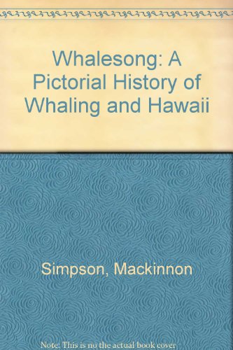 Whalesong: A Pictorial History of Whaling and Hawaii (9780747030157) by Mackinnon Simpson