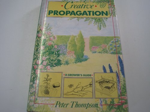 Imagen de archivo de Creative Propagation: A Grower's Guide a la venta por WorldofBooks