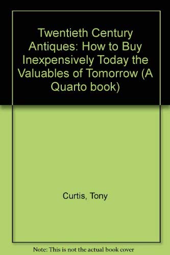 Beispielbild fr Twentieth Century Antiques: How to Buy Inexpensively Today the Valuables of Tomorrow (A Quarto book) zum Verkauf von Reuseabook