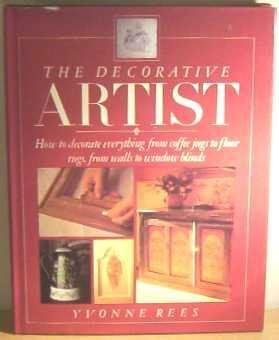 Beispielbild fr The Decorative Artist: How to decorate everything from coffee jugs to floor rugs, from walls to window Blinds zum Verkauf von Reuseabook