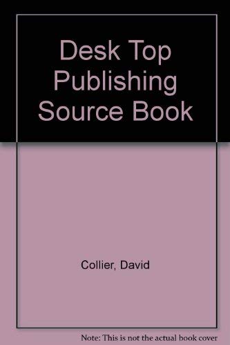 Desktop Publishing Source Book: Ready-to-use Layouts and Ideas for Dtp Users (9780747201557) by Collier, David