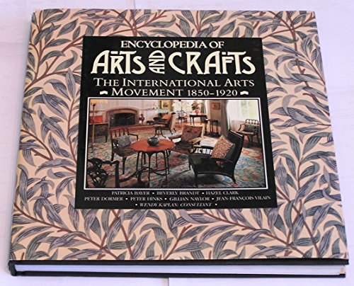 Stock image for Encyclopaedia of Arts and Crafts: International Arts Movement, 1850-1920 for sale by Bluff Books