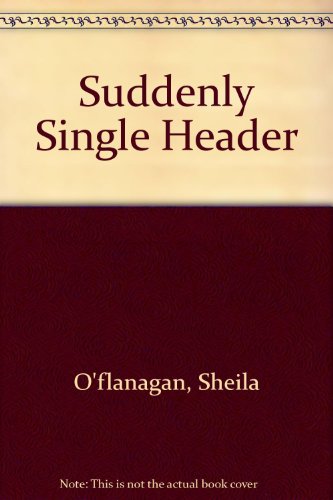 Suddenly Single Header (9780747203179) by Sheila O'flanagan