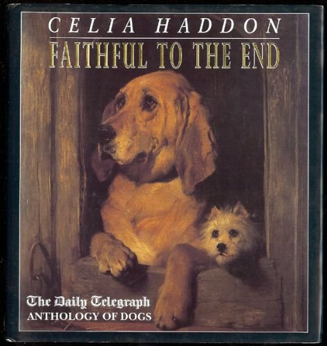 Beispielbild für Faithful to the End: "Daily Telegraph" Anthology of Dogs zum Verkauf von medimops