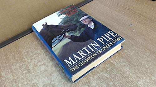 Imagen de archivo de Martin Pipe: The Champion Trainer's Story a la venta por Goldstone Books