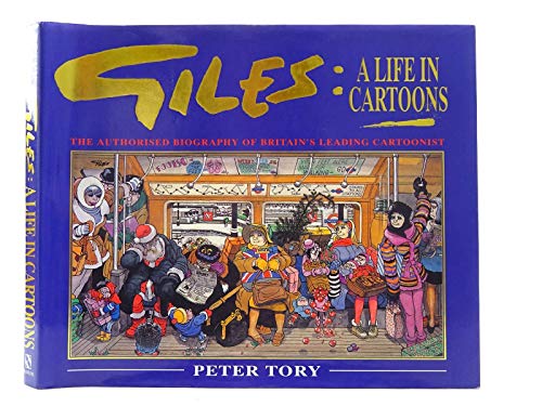 GILES: A LIFE IN CARTOONS. The Authorised Biography of Britain's Leading Cartoonist