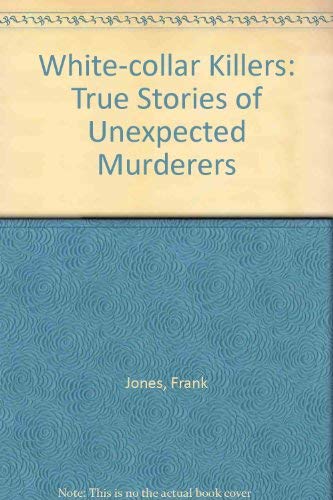 Beispielbild fr White-collar Killers: True Stories of Unexpected Murderers zum Verkauf von AwesomeBooks