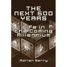 Stock image for The Next 500 Years : What Life Will Be Like in the Year 2500 for sale by Better World Books: West