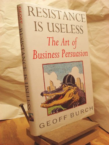 Stock image for Resistance is Useless: Art of Business Persuasion for sale by WorldofBooks