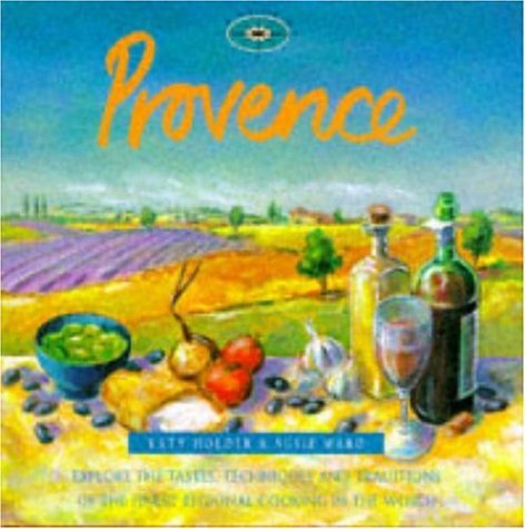 A Flavour of Provence.Explore the Tastes,Techniques and Traditions of the Finest Regional Cooking...