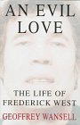 Stock image for An Evil Love: The Life of Frederick West for sale by WorldofBooks
