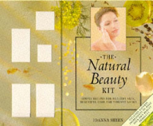 The Natural Beauty Kit: Simple Recipes for Healthy Skin, Beautiful Hair and Vibrant Looks (9780747219569) by Joanna Sheen